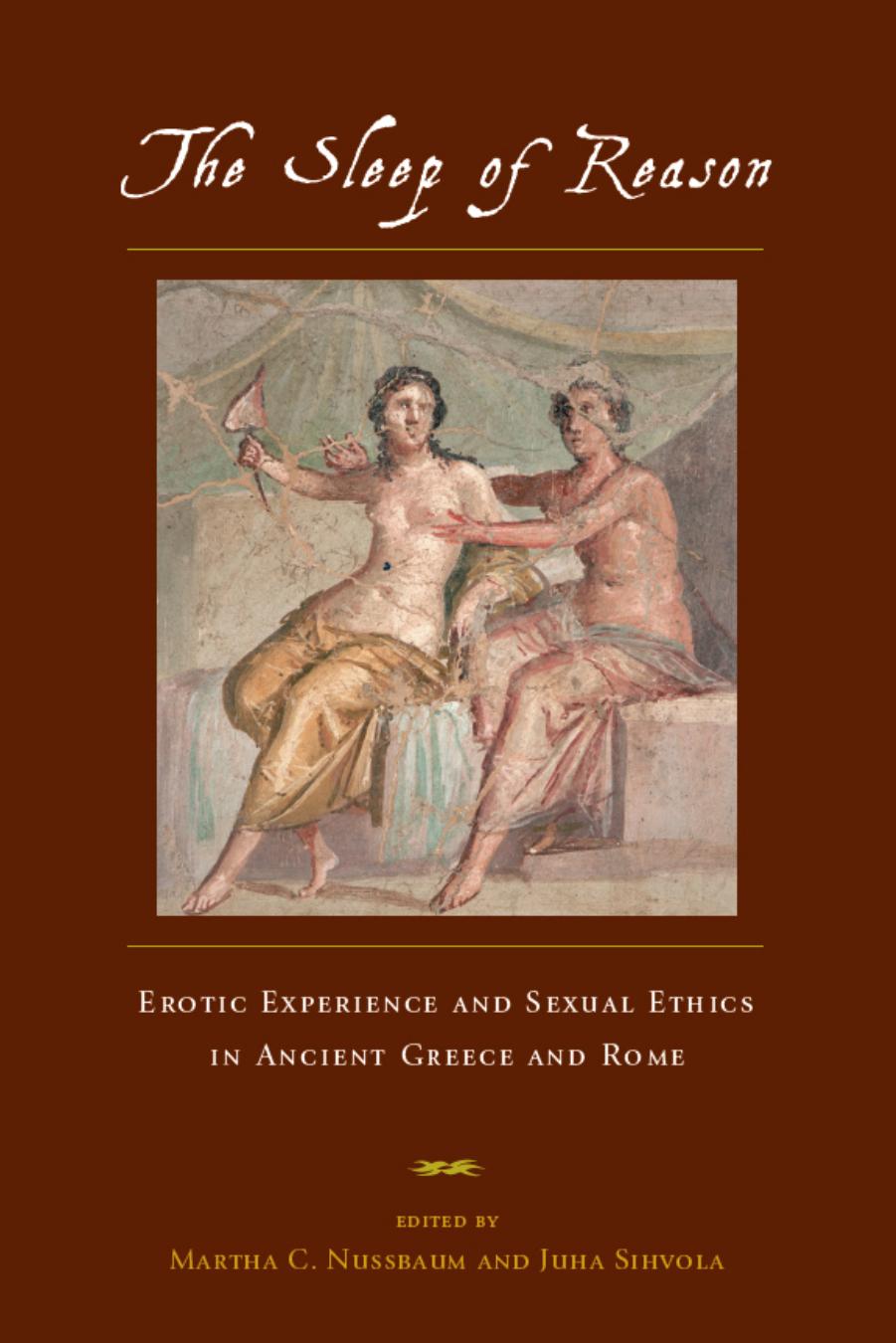 The Sleep of Reason : Erotic Experience and Sexual Ethics in Ancient Greece and Rome by Nussbaum Martha Craven; Sihvola Juha