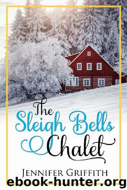 The Sleigh Bells Chalet: A Small Town Romance (Christmas House Romances Book 2) by Jennifer Griffith