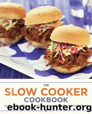 The Slow Cooker Cookbook: 75 Easy, Healthy, And Delicious Recipes For Slow Cooked Meals by Rockridge Press