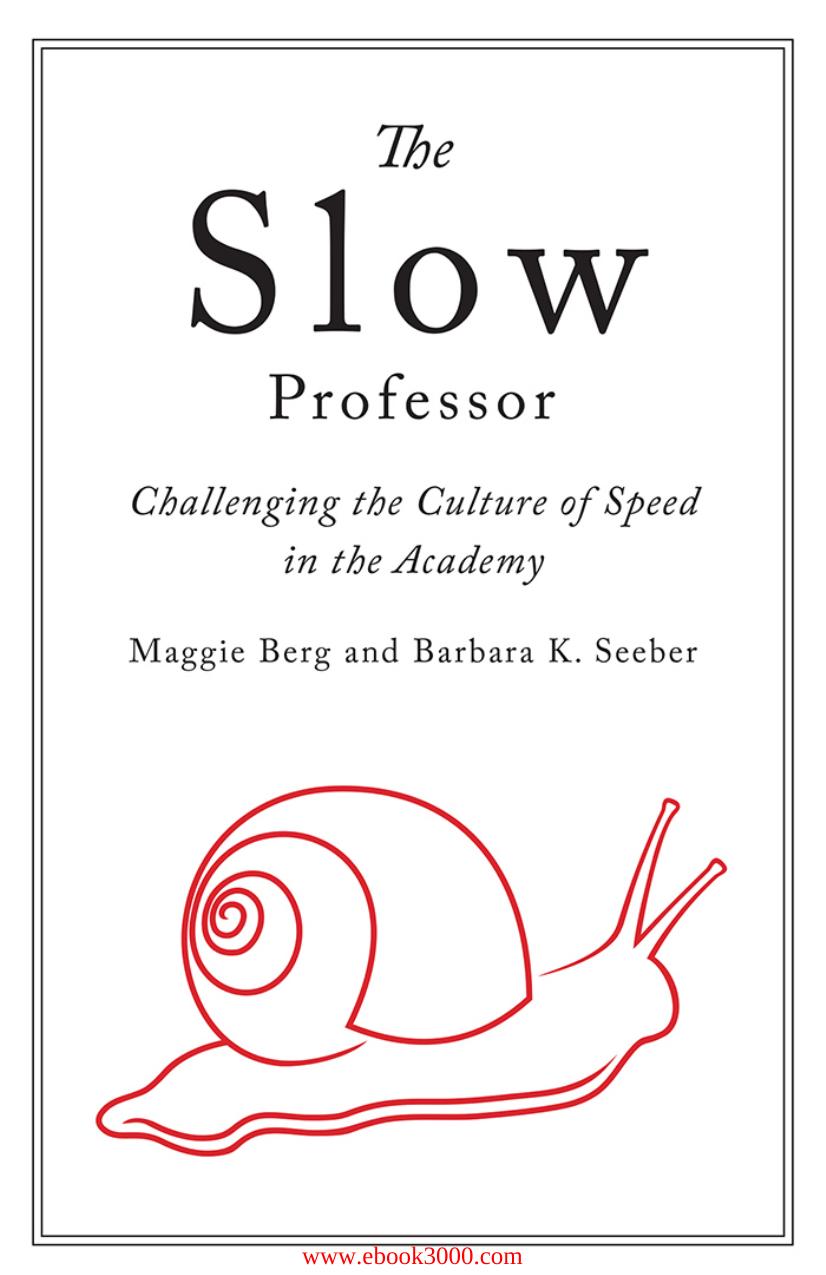 The Slow Professor: Challenging the Culture of Speed in the Academy by Unknow