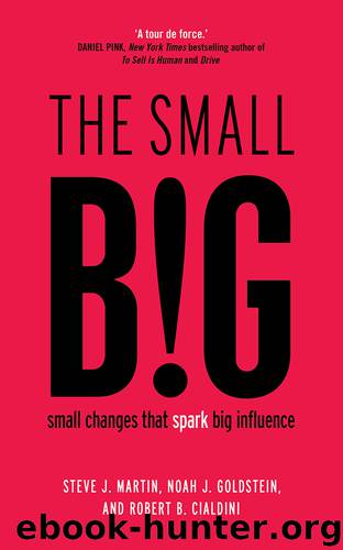 The Small BIG Small Changes that Spark Big Influence by Steve Martin & Noah Goldstein & Robert Cialdini