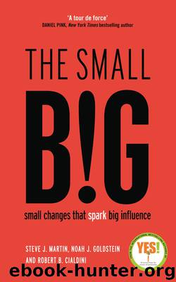 The Small BIG by Steve J. Martin Noah J. Goldstein & Robert B. Cialdini