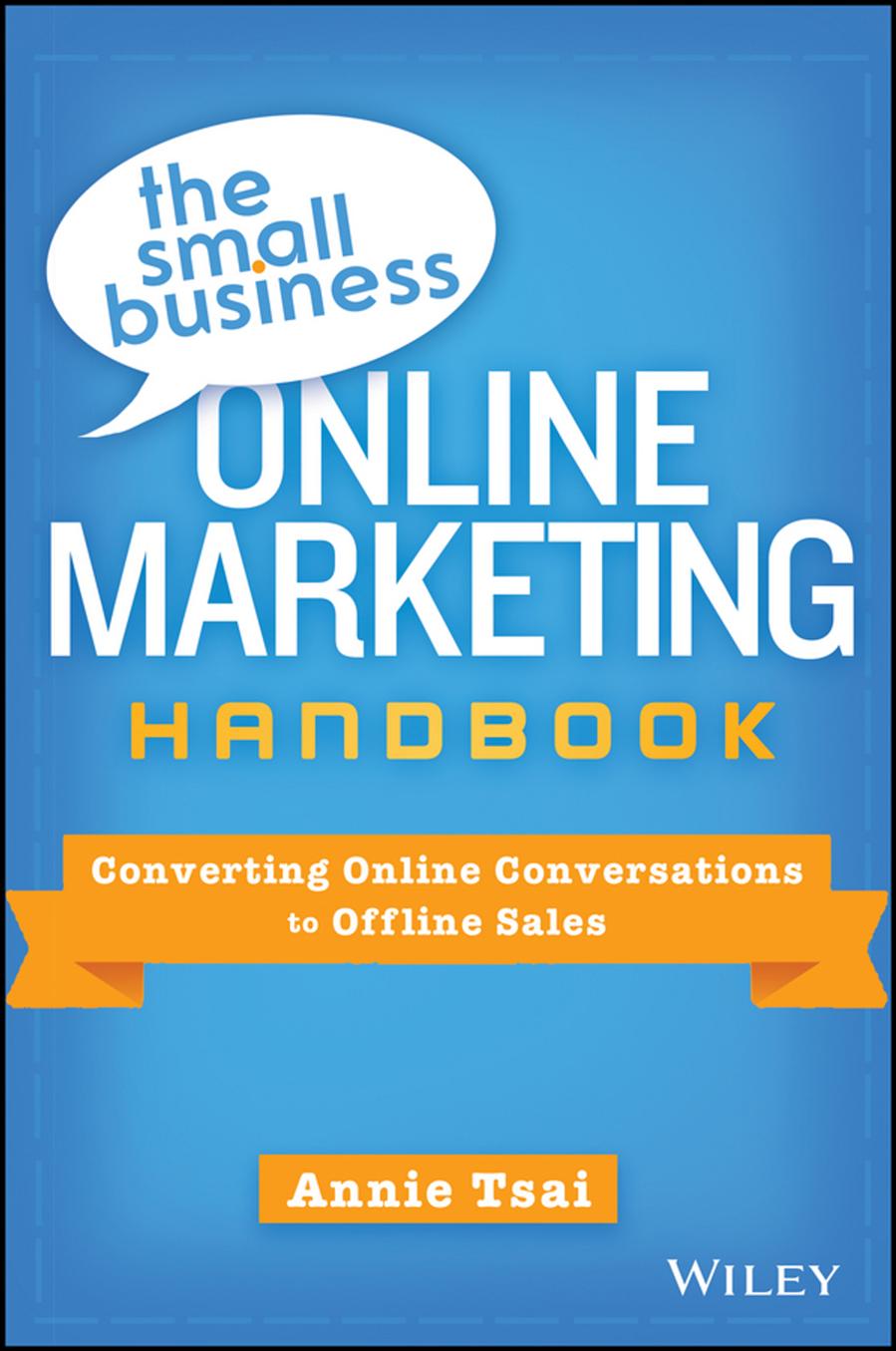The Small Business Online Marketing Handbook: Converting Online Conversations to Offline Sales (Repost) by Unknow