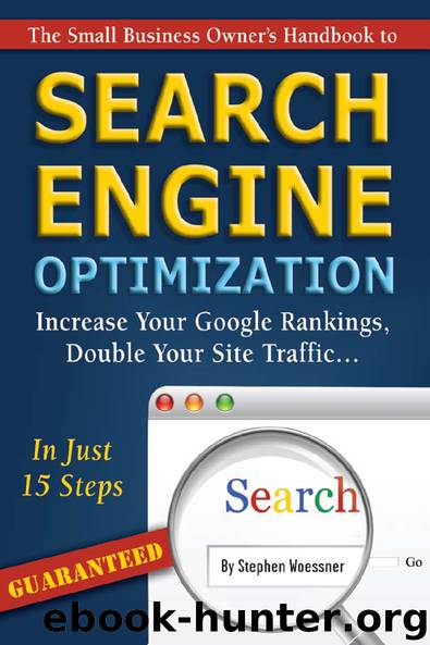 The Small Business Owner's Handbook to Search Engine Optimization: Increase Your Google Rankings, Double Your Site Traffic...In Just 15 Steps - Guaranteed by Stephen Woessner