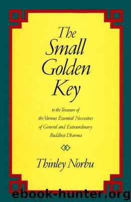 The Small Golden Key: To the Treasure of the Various Essential Necessities of General and Extraordinary Buddhist Dharma by Norbu Rinpoche Thinley