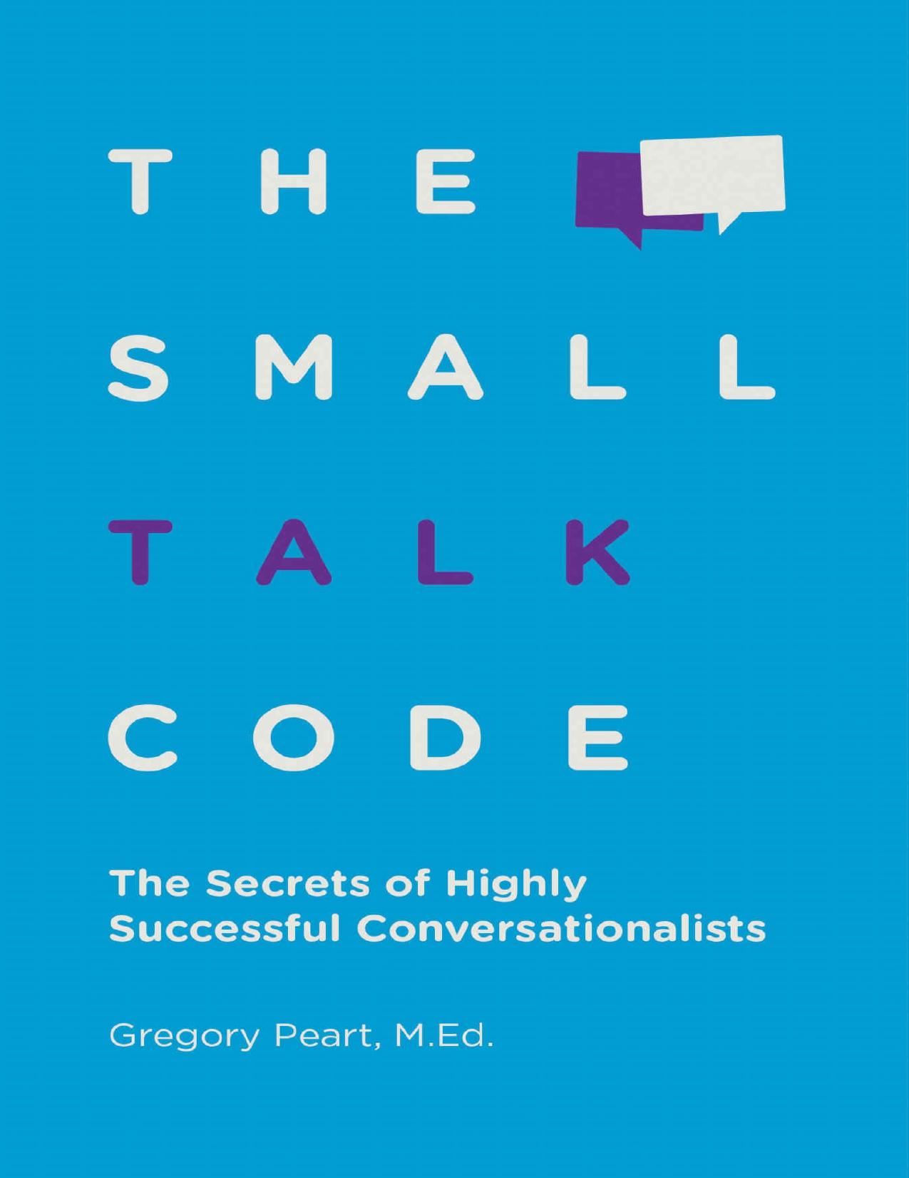The Small Talk Code: The Secrets of Highly Successful Conversationalists by Gregory Peart