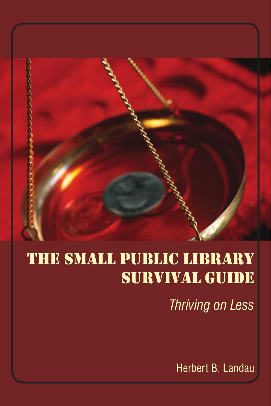 The Small and Public Library Survival Guide by Herbert B. Landau