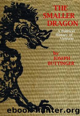 The Smaller Dragon; A Political History of Vietnam by Joseph Buttinger