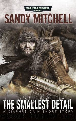 The Smallest Detail - Sandy Mitchell by Warhammer 40K