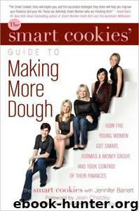 The Smart Cookies' Guide to Making More Dough by Smart Cookies; Jennifer Barrett; Andrea Baxter