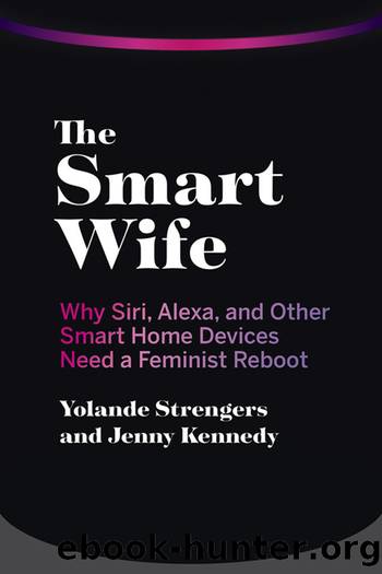The Smart Wife: Why Siri, Alexa, and Other Smart Home Devices Need a Feminist Reboot by Yolande Strengers & Jenny Kennedy
