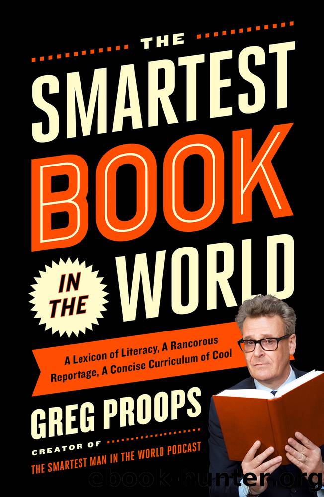 The Smartest Book in the World: A Lexicon of Literacy, a Rancorous Reportage, a Concise Curriculum of Cool by Greg Proops