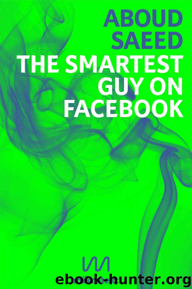 The Smartest Guy on Facebook. Status Updates from Syria by Aboud Saeed