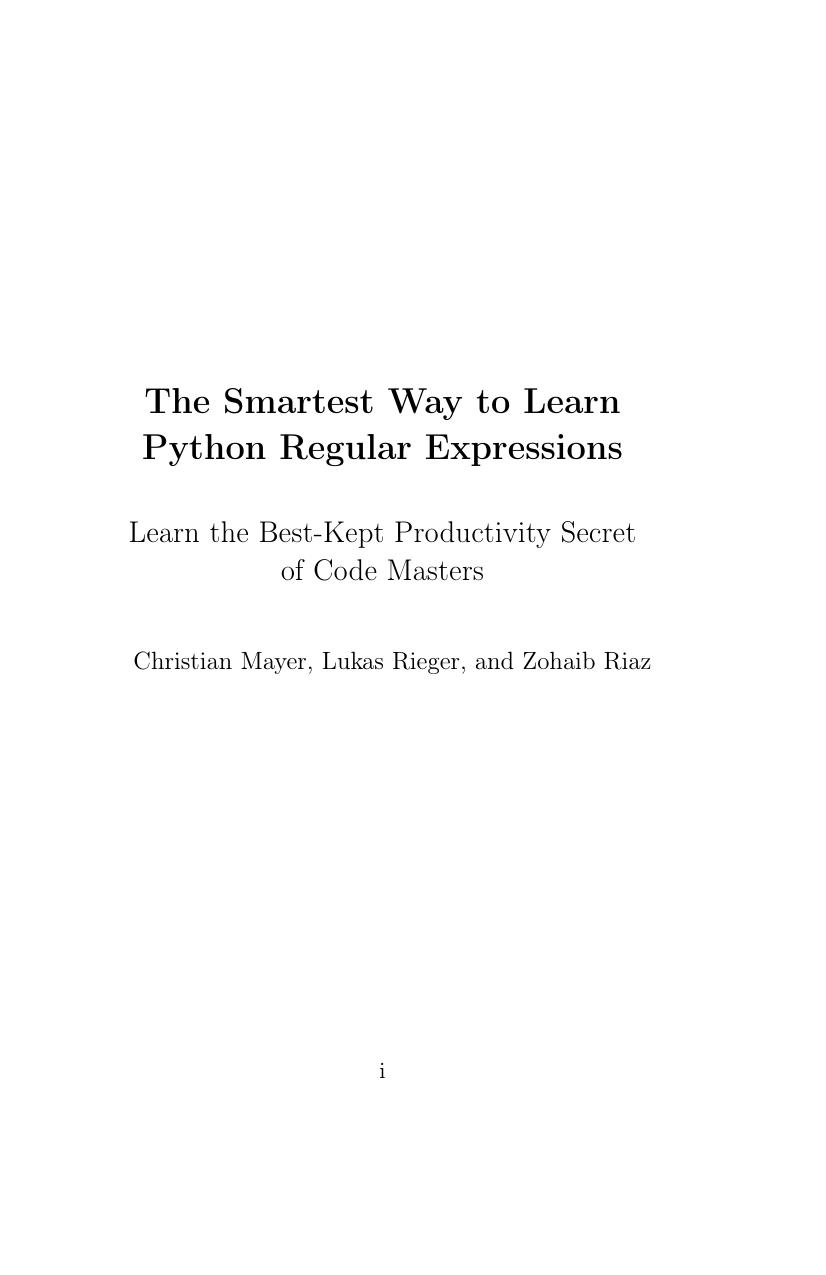 The Smartest Way to Learn Python Regular Expressions. Learn the Best-Kept Productivity Secret of Code Masters by Christian Mayer Lukas Rieger and Zohaib Riaz