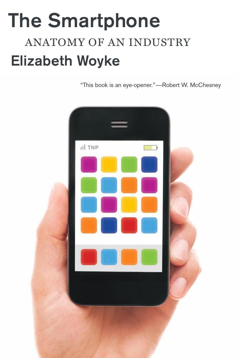The Smartphone: Anatomy of an Industry by Elizabeth Woyke