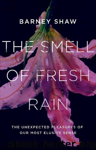 The Smell of Fresh Rain: The Unexpected Pleasures of Our Most Elusive Sense by Barney Shaw