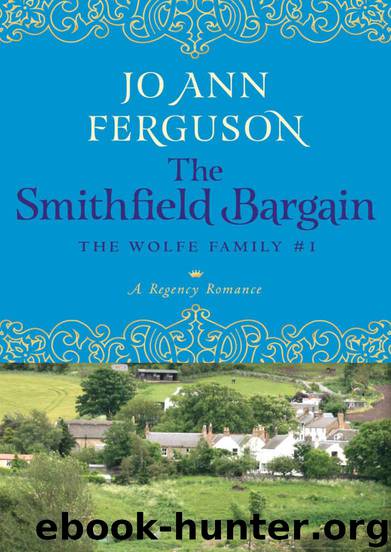 The Smithfield Bargain: A Regency Romance (The Wolfe Family Book 1) by Ferguson Jo Ann