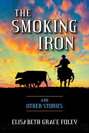 The Smoking Iron and Other Stories by Elisabeth Grace Foley