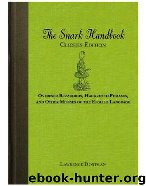 The Snark Handbook: Clichés Edition: Overused Buzzwords, Hackneyed Phrases, and Other Misuses of the English Language by Lawrence Dorfman