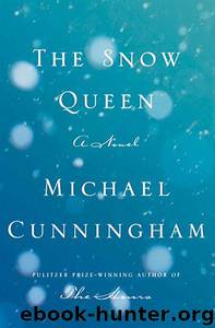 The Snow Queen A Novel (Michael Cunningham) by Michael Cunningham