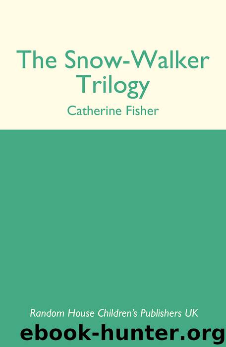 The Snow-Walker Trilogy by Catherine Fisher