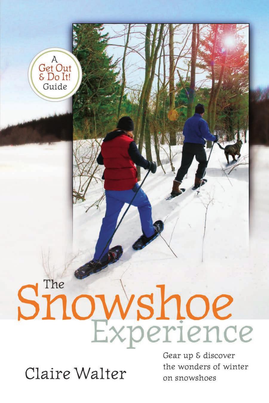 The Snowshoe Experience: Gear Up & Discover the Wonders of Winter on Snowshoes (Get Out & Do It! Guide) by Unknow