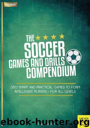 The Soccer Games and Drills Compendium: 350 Smart and Practical Games to Form Intelligent Players - For All Levels by Seeger Fabian