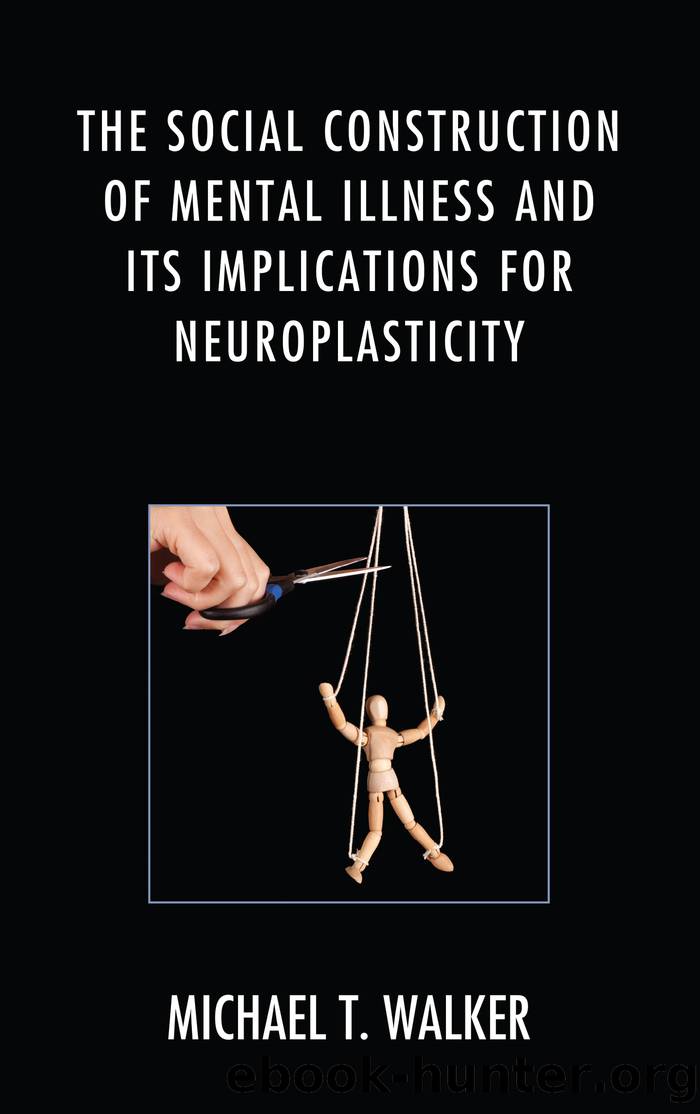 The Social Construction of Mental Illness and Its Implications for Neuroplasticity by Walker Michael T.;