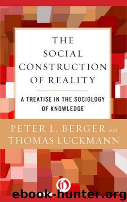 The Social Construction of Reality: A Treatise in the Sociology of Knowledge by Berger Peter L. & Luckmann Thomas