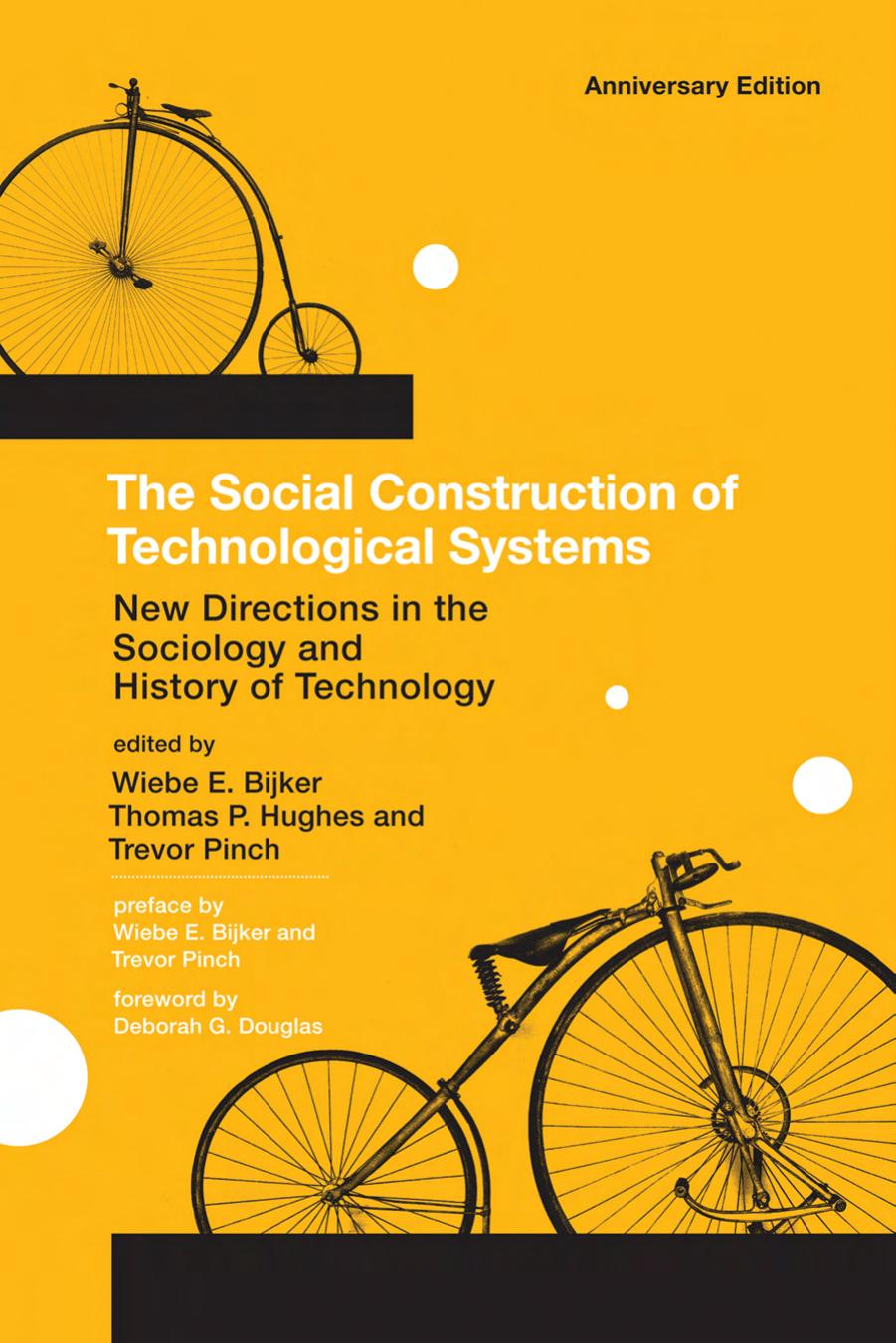 The Social Construction of Technological Systems: New Directions in the Sociology and History of Technology by Edited by Wiebe E. Bijker Thomas P. Hughes & Trevor Pinch