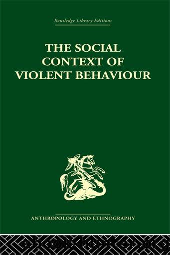 The Social Context of Violent Behaviour by Emanuel Marx