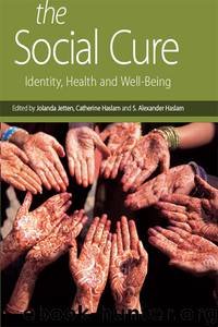The Social Cure by Jolanda Jetten Catherine Haslam & S. Alexander Haslam