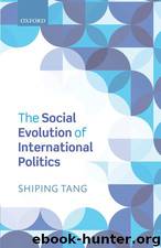 The Social Evolution of International Politics by Shiping Tang