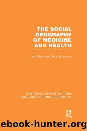 The Social Geography of Medicine and Health (RLE Social Cultural Geography) by John Eyles Kevin J. Woods