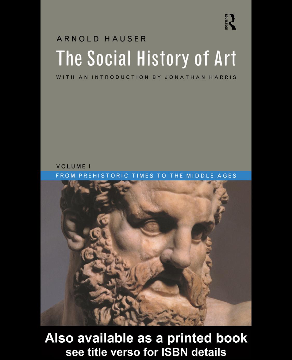 The Social History of Art: From Prehistoric Times to the Middle Ages, Volume I by Arnold Hauser
