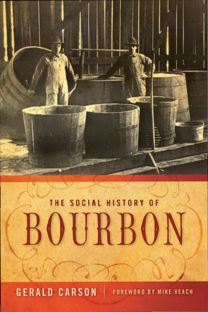 The Social History of Bourbon (Repost) by Gerald Carson Michael R. Veach