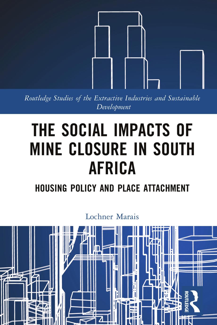 The Social Impacts of Mine Closure in South Africa: Housing Policy and Place Attachment by Lochner Marais