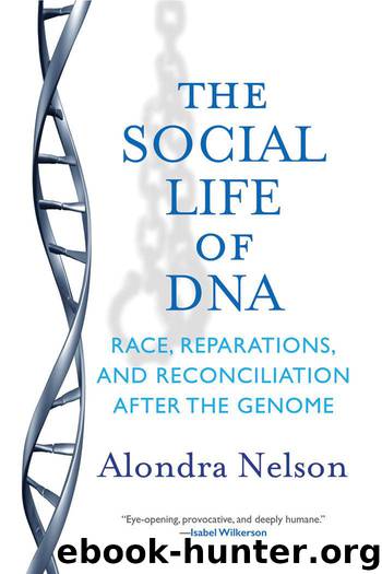 The Social Life of DNA: Race, Reparations, and Reconciliation After the Genome by Alondra Nelson