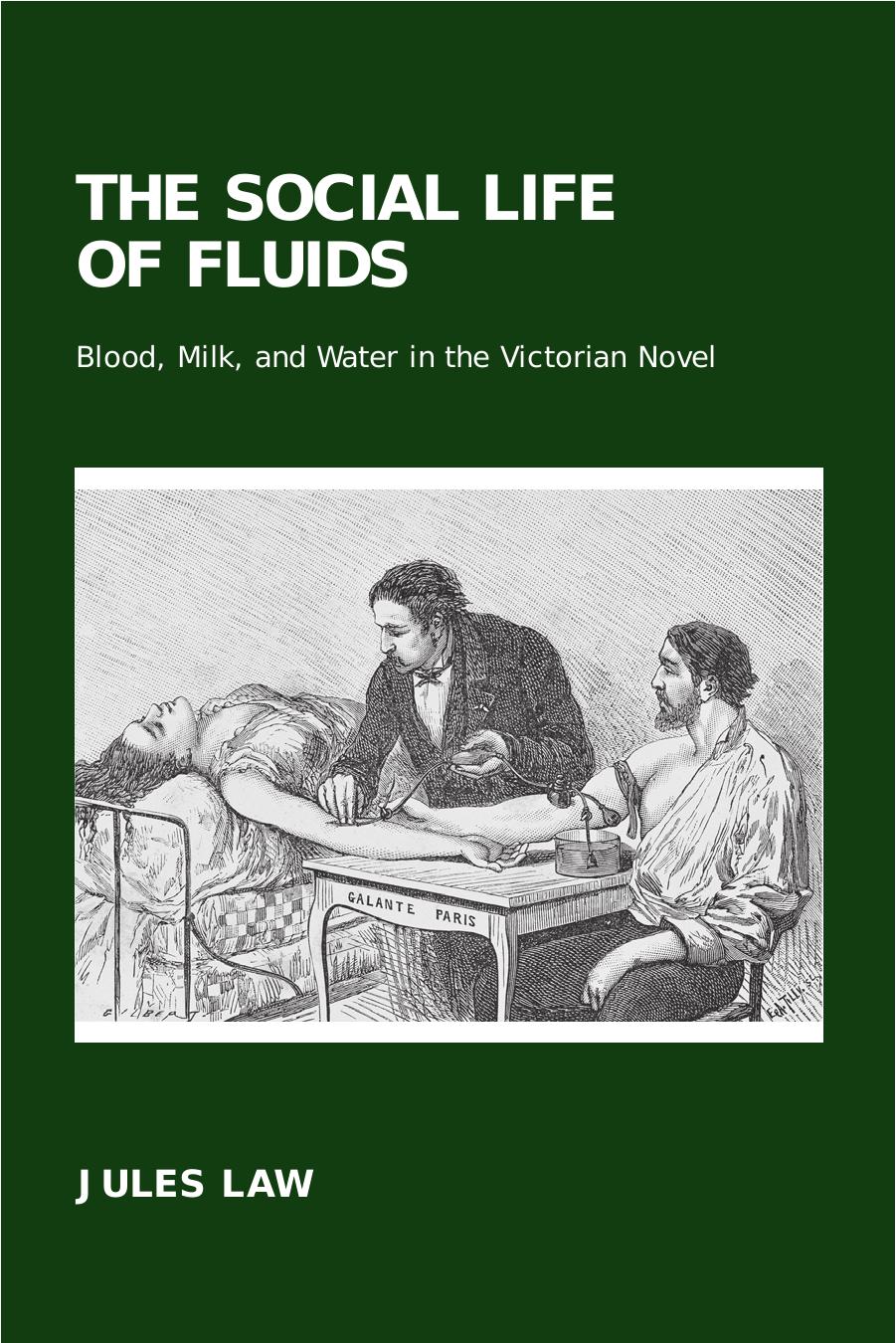 The Social Life of Fluids: Blood, Milk, and Water in the Victorian Novel by Jules Law