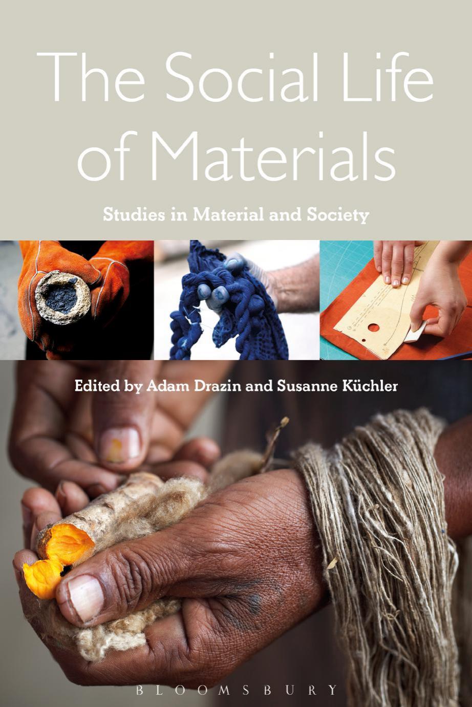 The Social Life of Materials. Studies in Materials and Society by Adam Drazin Susanne Küchler (editors)