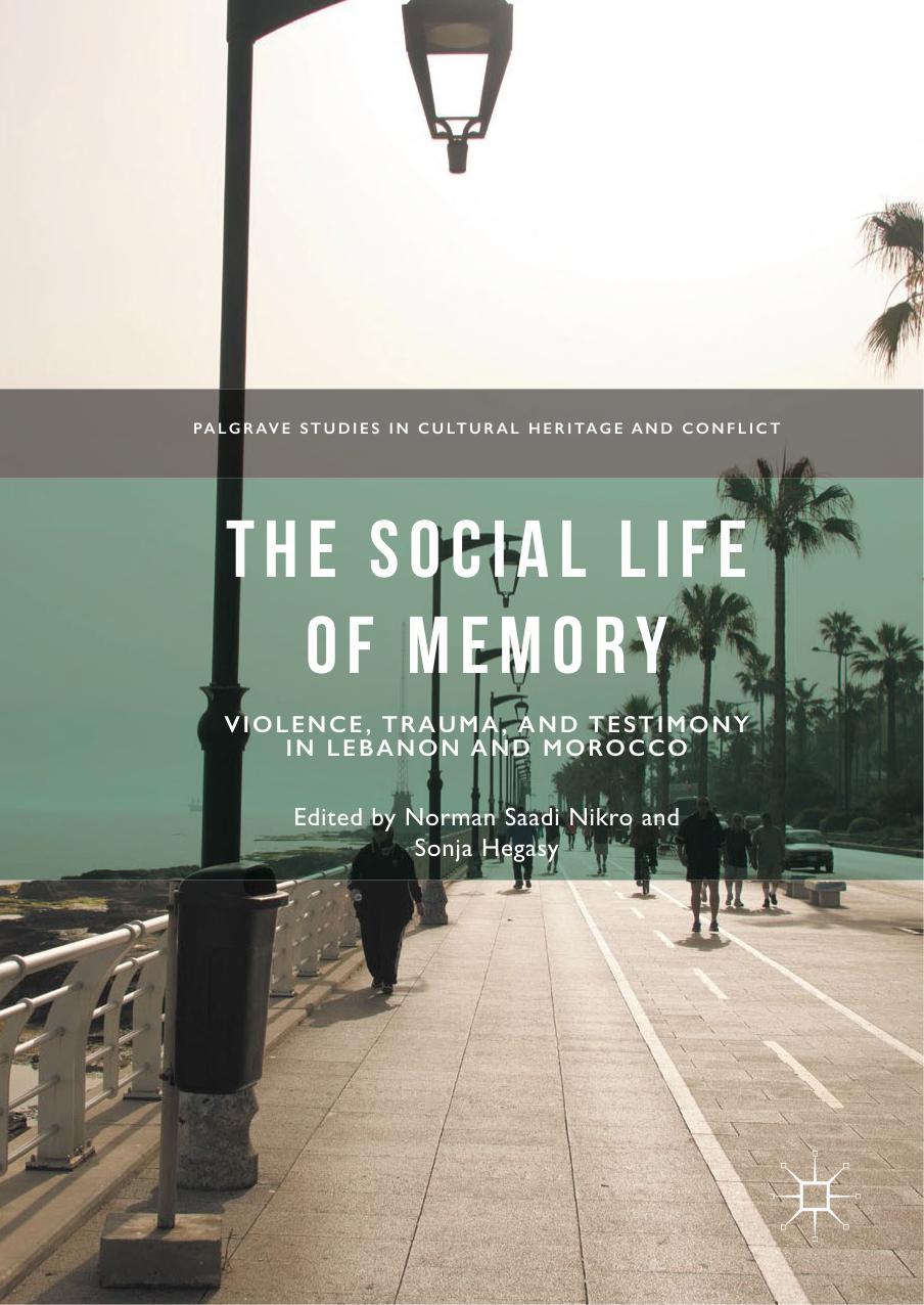 The Social Life of Memory: Violence, Trauma, and Testimony in Lebanon and Morocco by Norman Saadi Nikro Sonja Hegasy (eds.)