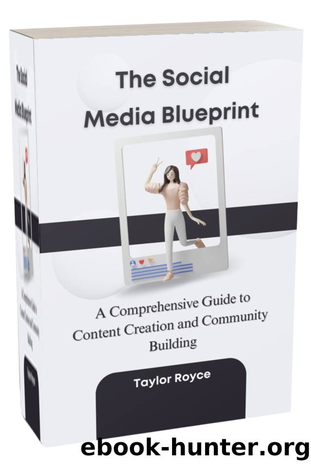 The Social Media Blueprint: A Comprehensive Guide to Content Creation and Community Building by Royce Taylor