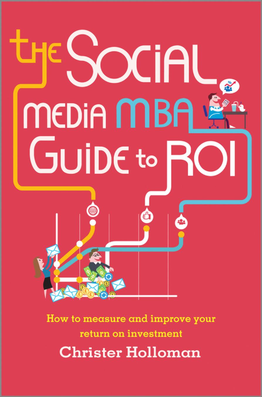 The Social Media MBA Guide to ROI: How to Measure and Improve Your Return on Investment by Unknow