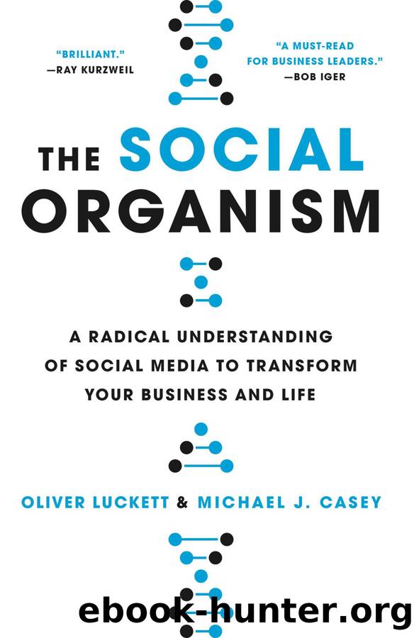 The Social Organism: A Radical Understanding of Social Media to Transform Your Business and Life by Oliver Luckett & Michael Casey