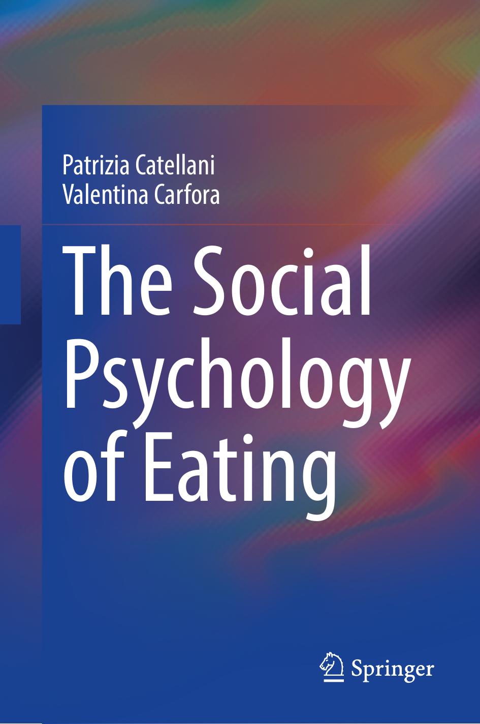 The Social Psychology of Eating by Patrizia Catellani Valentina Carfora