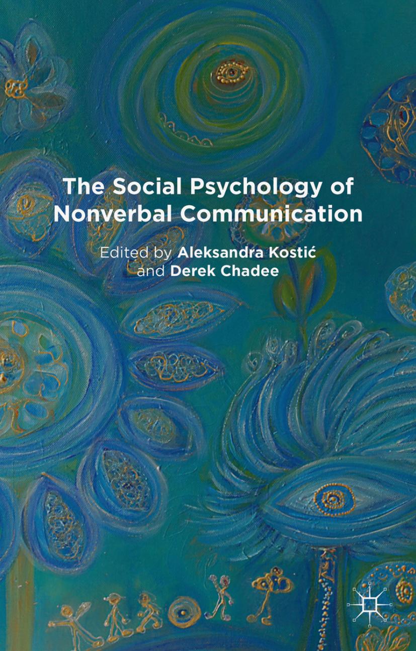 The Social Psychology of Nonverbal Communication (repost) by Aleksandra Kostic and Derek Chadee