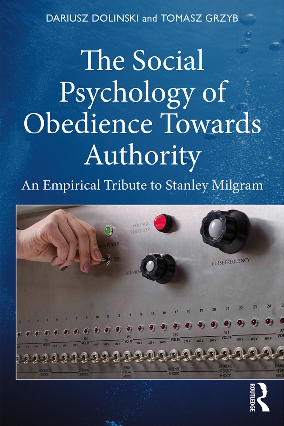 The Social Psychology of Obedience Towards Authority: An Empirical Tribute to Stanley Milgram by Dariusz Dolinski Tomasz Grzyb