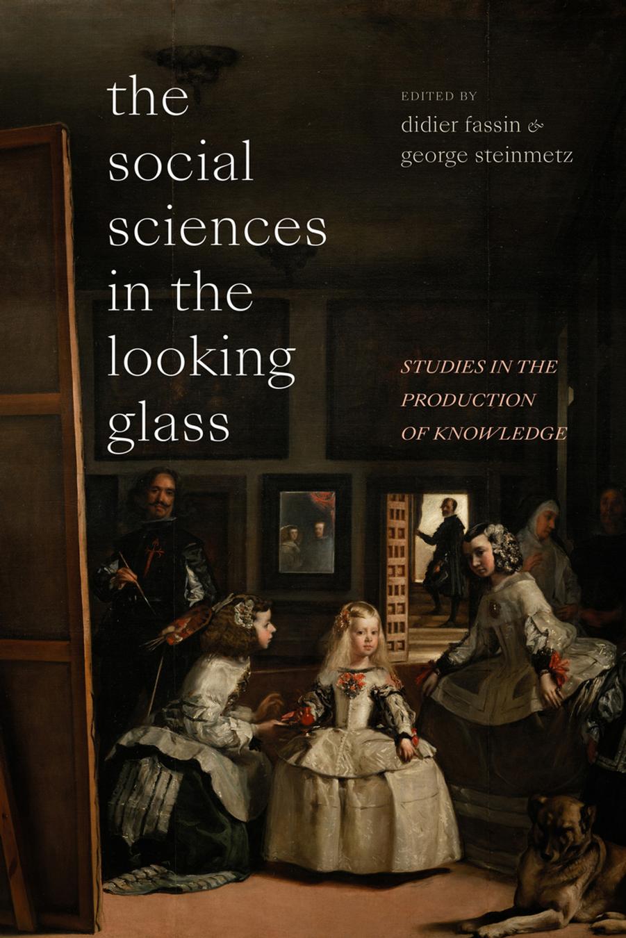 The Social Sciences in the Looking Glass by Didier Fassin && George Steinmetz (Editors)