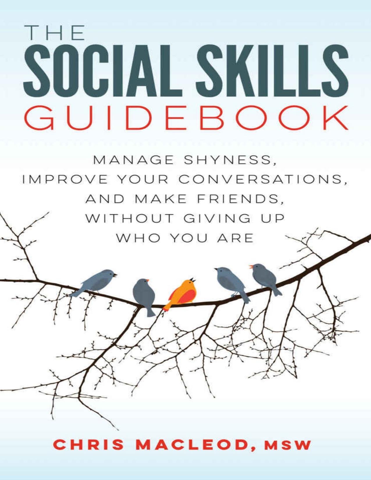 The Social Skills Guidebook: Manage Shyness, Improve Your Conversations, and Make Friends, Without Giving Up Who You Are - PDFDrive.com by Chris MacLeod MSW