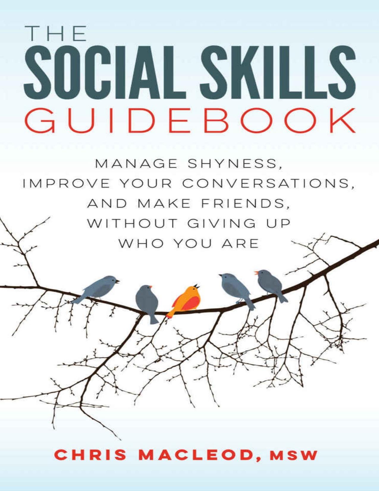 The Social Skills Guidebook: Manage Shyness, Improve Your Conversations, and Make Friends, Without Giving Up Who You Are by Chris MacLeod